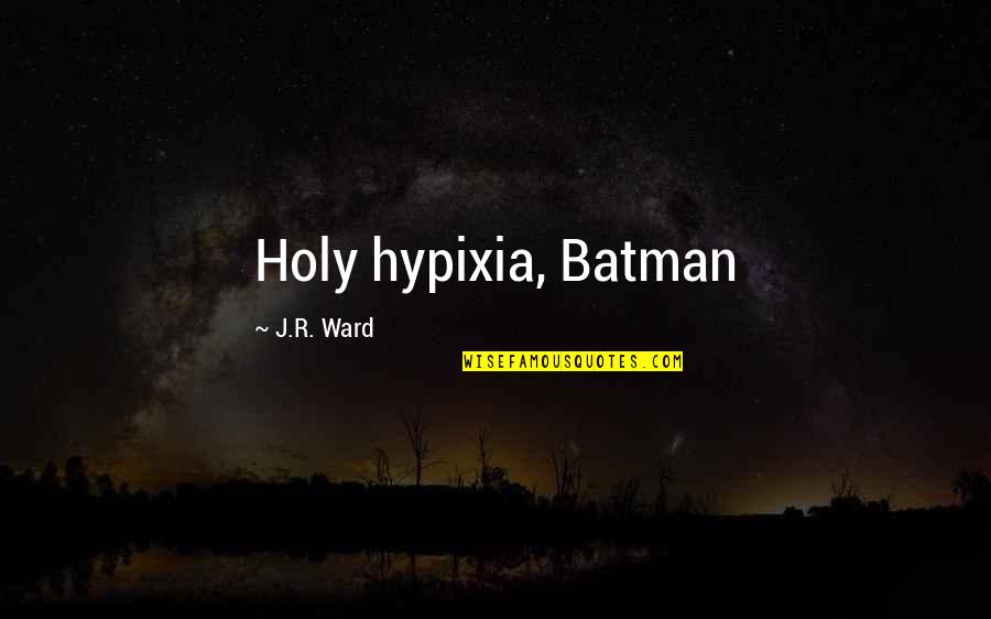 Holy Cow Batman Quotes By J.R. Ward: Holy hypixia, Batman