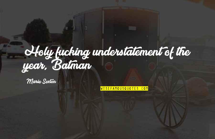 Holy Cow Batman Quotes By Marie Sexton: Holy fucking understatement of the year, Batman