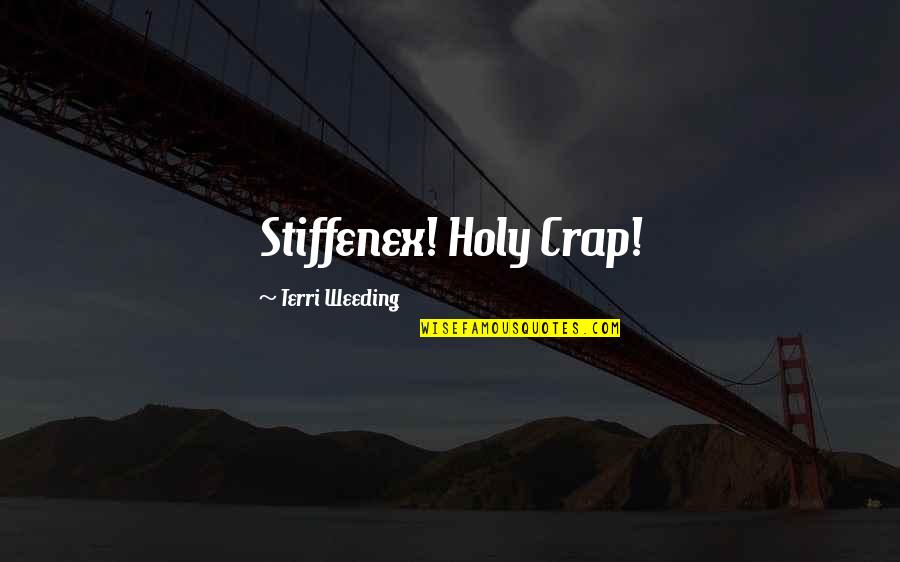 Holy Crap Quotes By Terri Weeding: Stiffenex! Holy Crap!