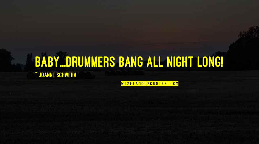 Holy Cross Feast Quotes By Joanne Schwehm: Baby...drummers bang all night long!