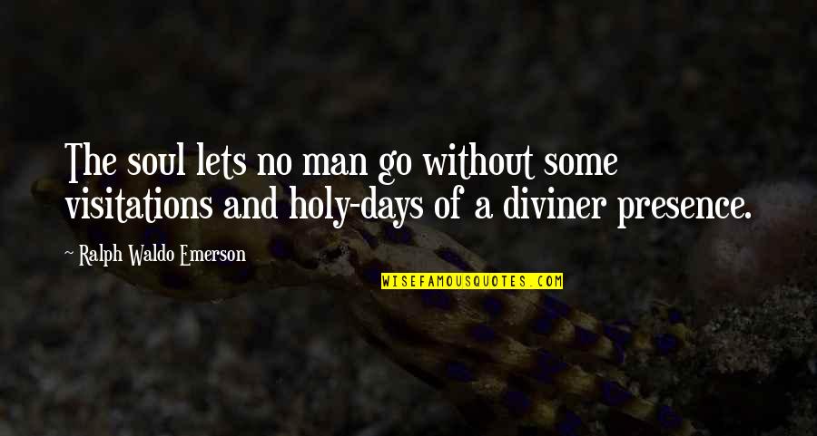 Holy Days Quotes By Ralph Waldo Emerson: The soul lets no man go without some
