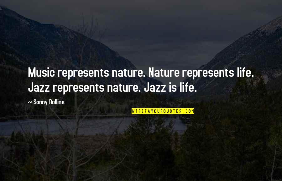 Holy Days Quotes By Sonny Rollins: Music represents nature. Nature represents life. Jazz represents