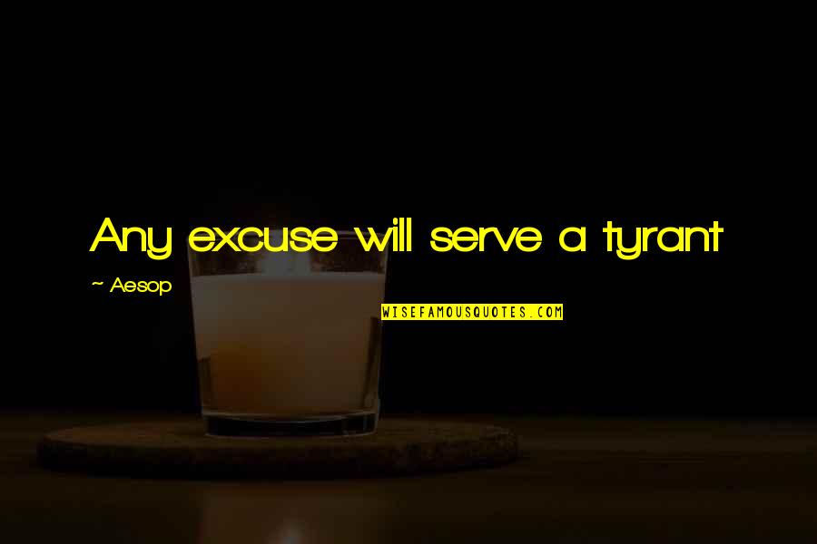 Holy Discontent Quotes By Aesop: Any excuse will serve a tyrant