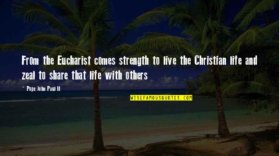 Holy Eucharist Quotes By Pope John Paul II: From the Eucharist comes strength to live the