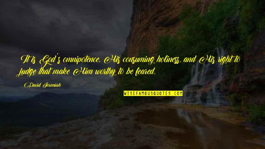 Holy Fear Quotes By David Jeremiah: It is God's omnipotence, His consuming holiness, and Holy Fear Quotes By David Jeremiah: It is God's omnipotence, His consuming holiness, and