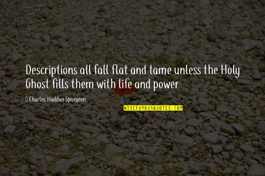 Holy Ghost Power Quotes By Charles Haddon Spurgeon: Descriptions all fall flat and tame unless the