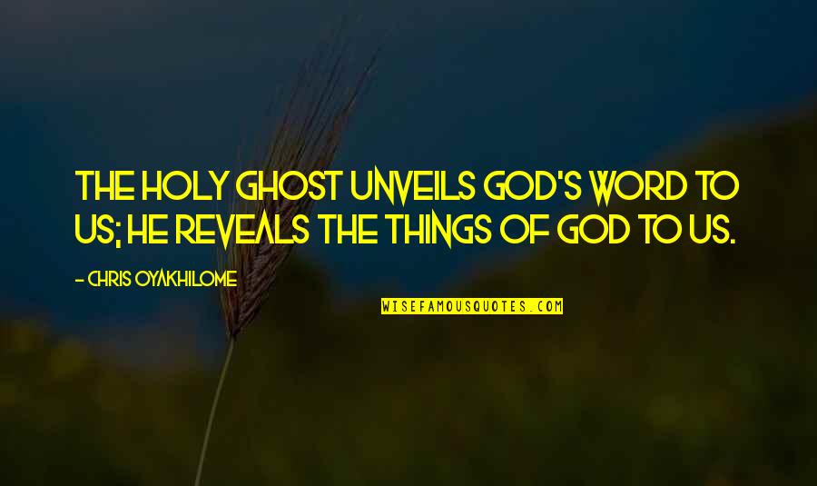 Holy Ghost Quotes By Chris Oyakhilome: The Holy Ghost unveils God's Word to us;