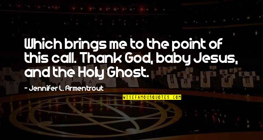 Holy Ghost Quotes By Jennifer L. Armentrout: Which brings me to the point of this