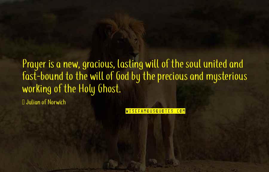 Holy Ghost Quotes By Julian Of Norwich: Prayer is a new, gracious, lasting will of