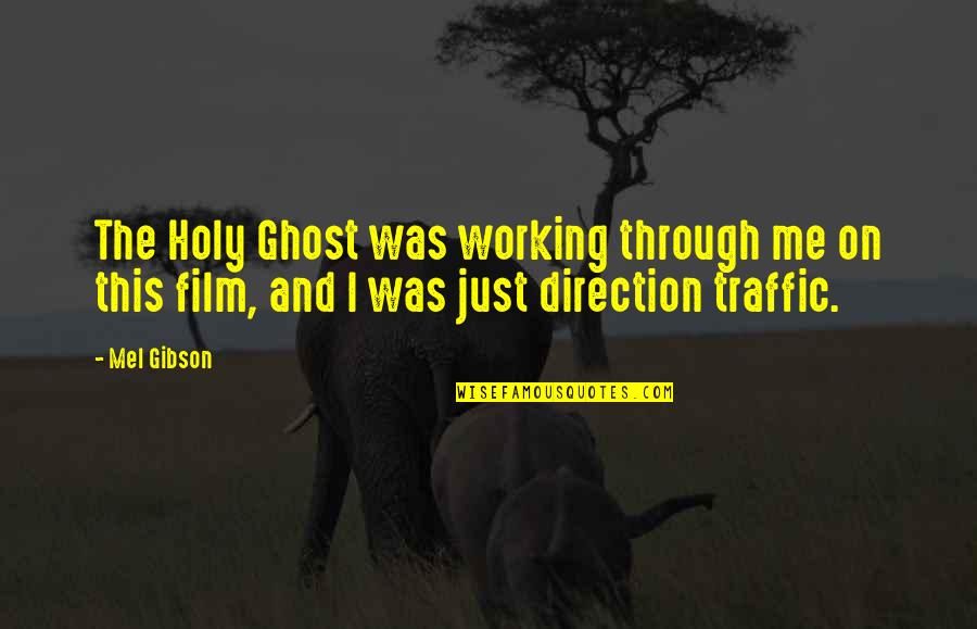 Holy Ghost Quotes By Mel Gibson: The Holy Ghost was working through me on