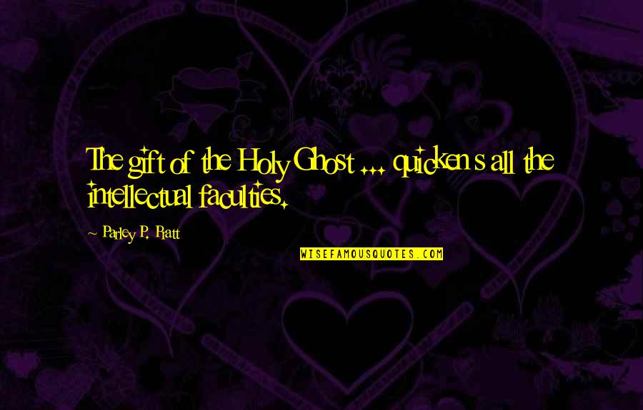 Holy Ghost Quotes By Parley P. Pratt: The gift of the Holy Ghost ... quicken