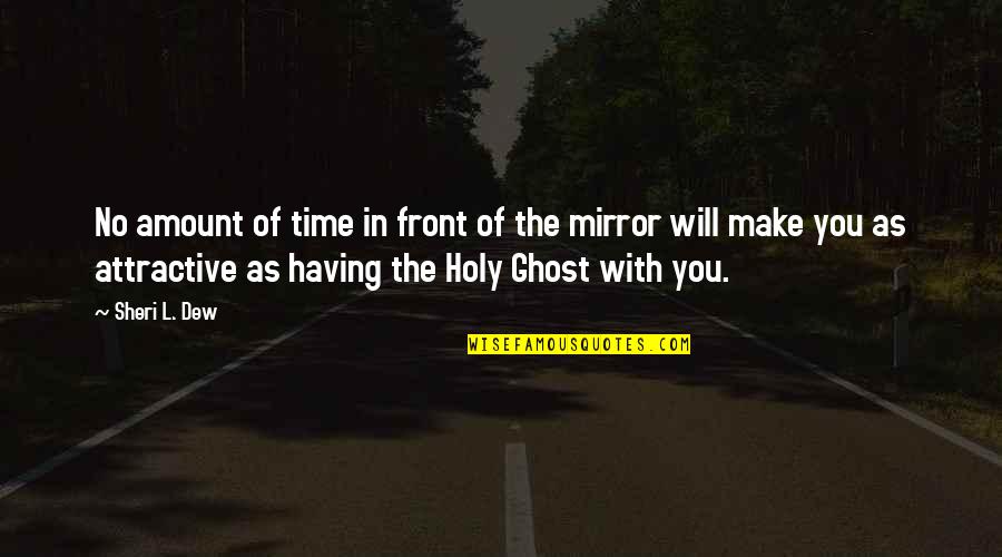 Holy Ghost Quotes By Sheri L. Dew: No amount of time in front of the