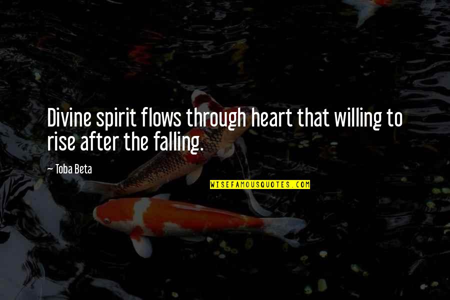 Holy Ghost Quotes By Toba Beta: Divine spirit flows through heart that willing to