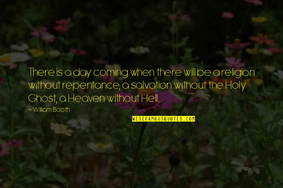Holy Ghost Quotes By William Booth: There is a day coming when there will