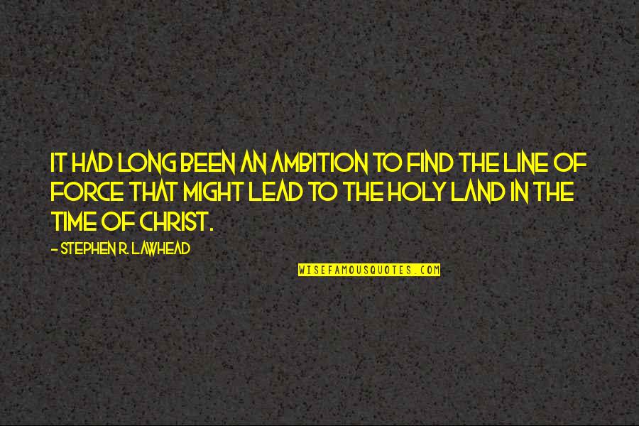 Holy Land Quotes By Stephen R. Lawhead: It had long been an ambition to find