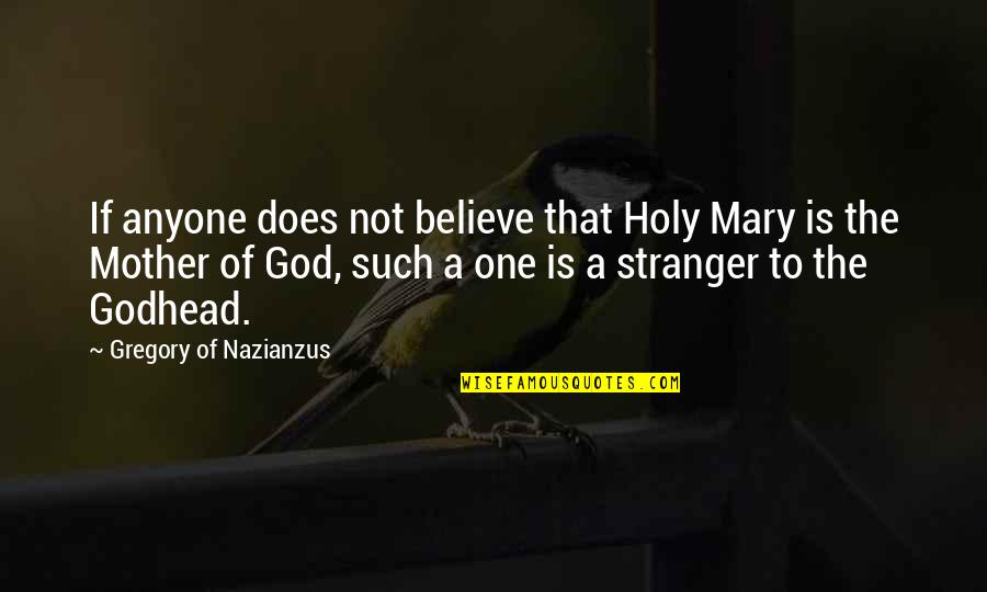 Holy Mary Quotes By Gregory Of Nazianzus: If anyone does not believe that Holy Mary