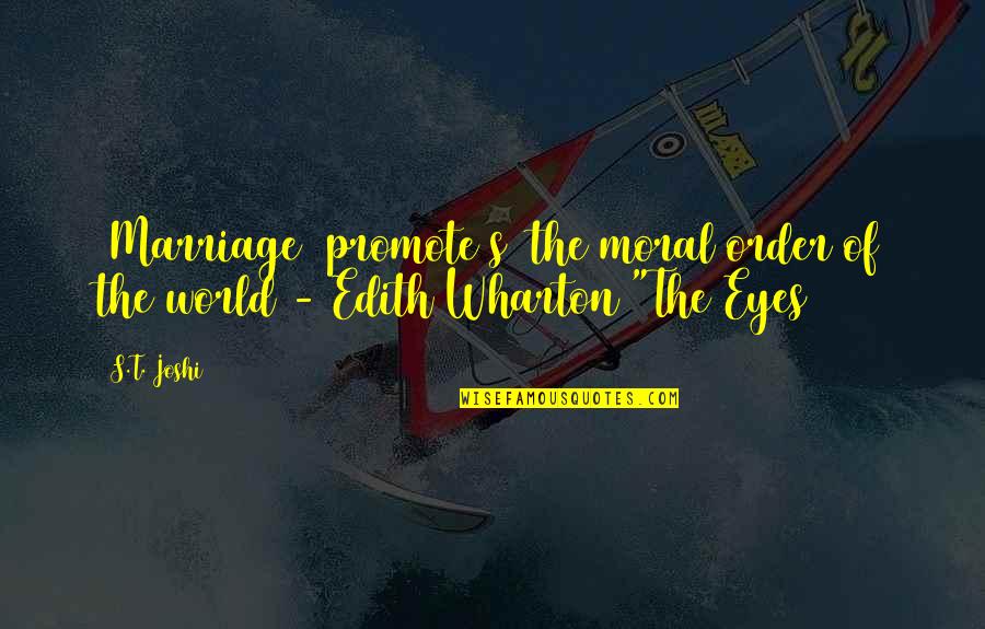 Holy Matrimony Quotes By S.T. Joshi: [Marriage] promote[s] the moral order of the world