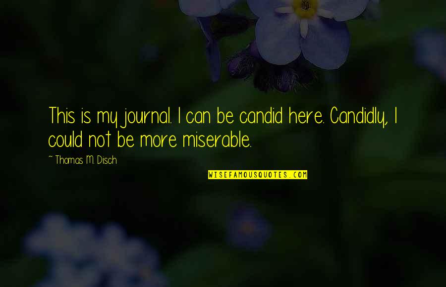 Holy Matrimony Quotes By Thomas M. Disch: This is my journal. I can be candid