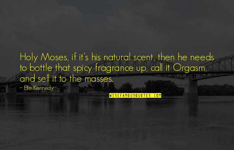 Holy Moses Quotes By Elle Kennedy: Holy Moses, if it's his natural scent, then