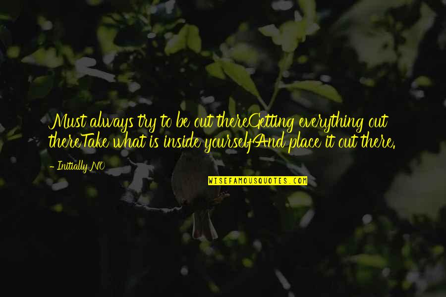 Holy Orders Quotes By Initially NO: Must always try to be out thereGetting everything Holy Orders Quotes By Initially NO: Must always try to be out thereGetting everything