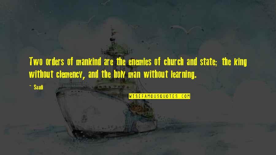 Holy Orders Quotes By Saadi: Two orders of mankind are the enemies of Holy Orders Quotes By Saadi: Two orders of mankind are the enemies of