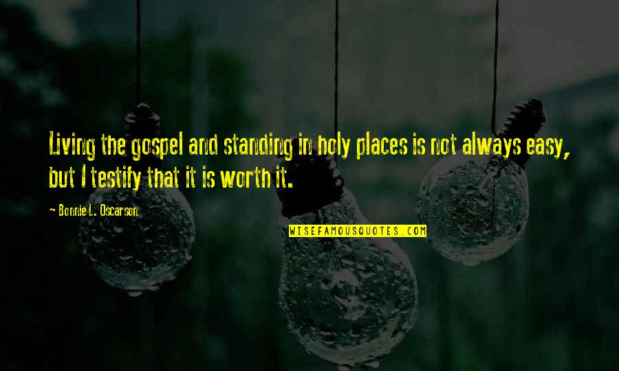 Holy Places Quotes By Bonnie L. Oscarson: Living the gospel and standing in holy places