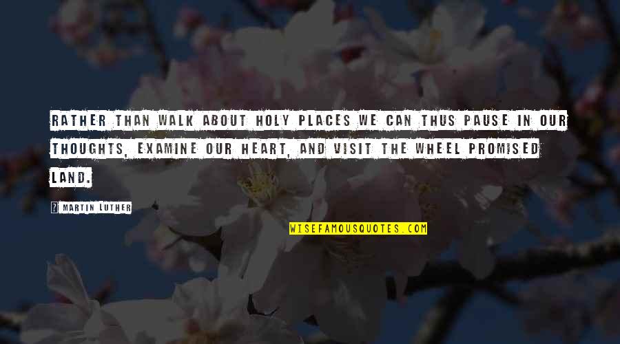 Holy Places Quotes By Martin Luther: Rather than walk about holy places we can