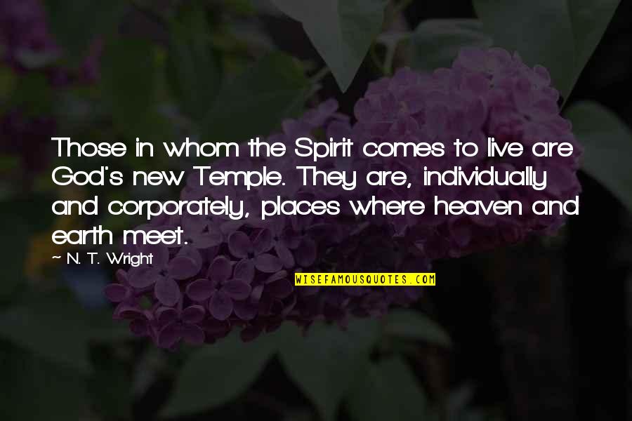Holy Places Quotes By N. T. Wright: Those in whom the Spirit comes to live