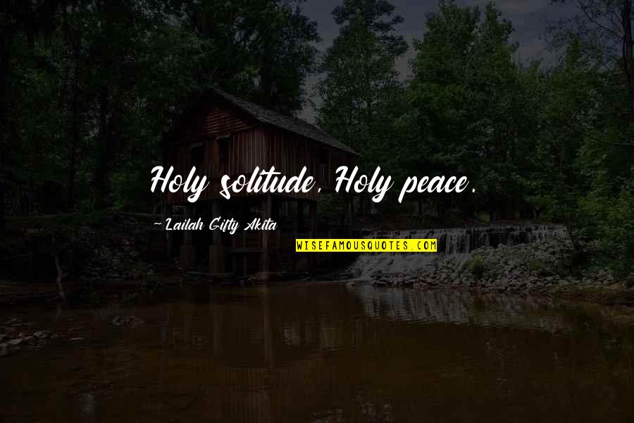 Holy Quotes And Quotes By Lailah Gifty Akita: Holy solitude, Holy peace.