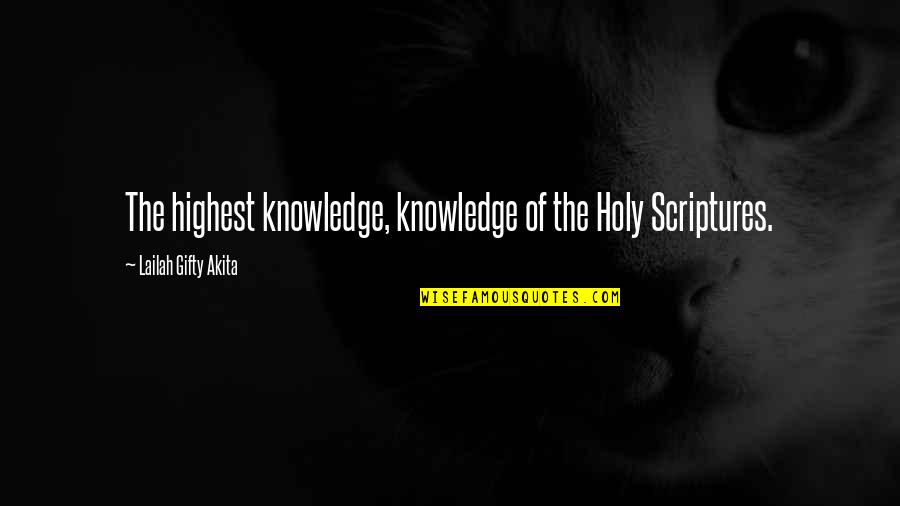 Holy Quotes And Quotes By Lailah Gifty Akita: The highest knowledge, knowledge of the Holy Scriptures.