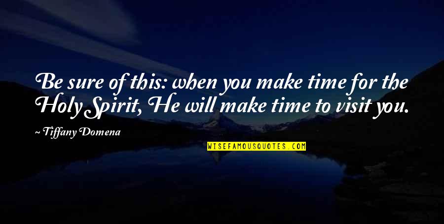 Holy Quotes And Quotes By Tiffany Domena: Be sure of this: when you make time