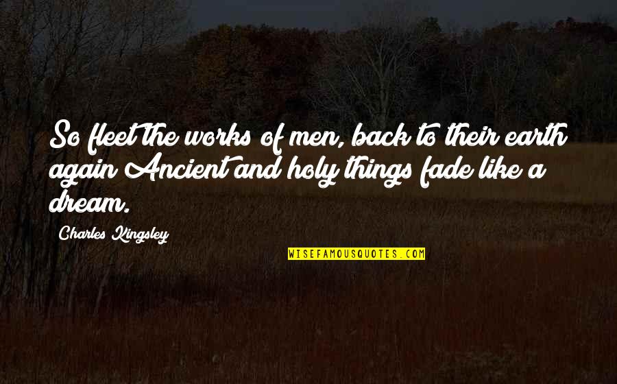 Holy Quotes By Charles Kingsley: So fleet the works of men, back to