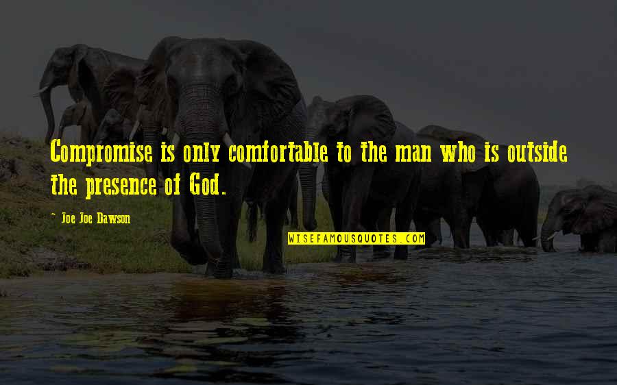 Holy Quotes By Joe Joe Dawson: Compromise is only comfortable to the man who