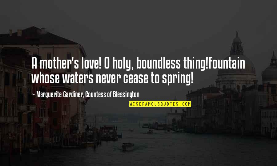 Holy Quotes By Marguerite Gardiner, Countess Of Blessington: A mother's love! O holy, boundless thing!Fountain whose