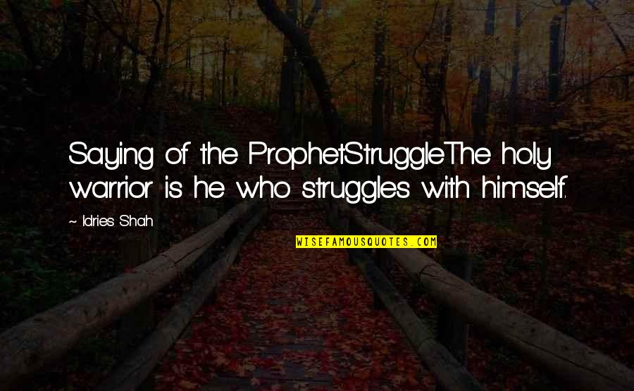 Holy Religion Quotes By Idries Shah: Saying of the ProphetStruggleThe holy warrior is he