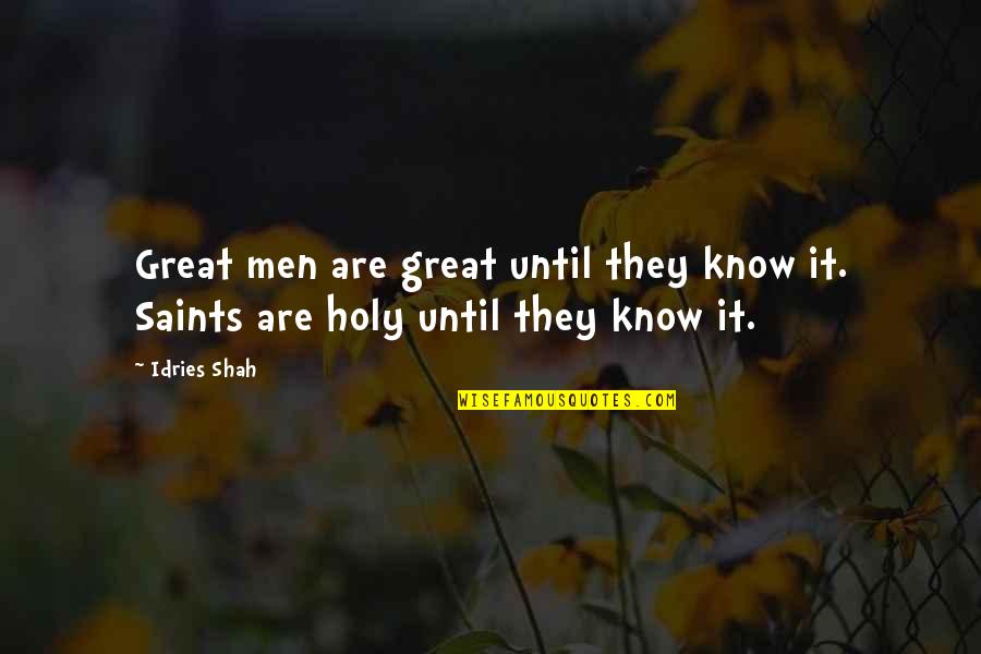 Holy Religion Quotes By Idries Shah: Great men are great until they know it.