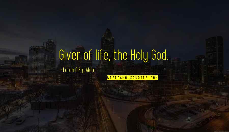 Holy Religion Quotes By Lailah Gifty Akita: Giver of life, the Holy God.