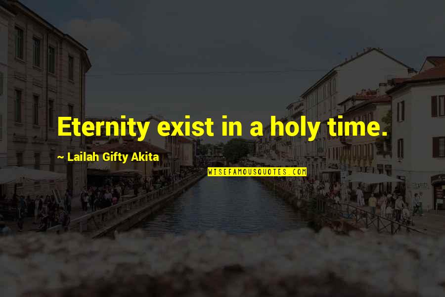 Holy Religion Quotes By Lailah Gifty Akita: Eternity exist in a holy time.