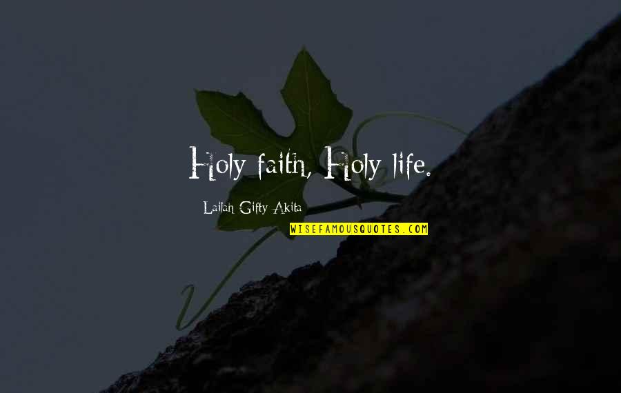 Holy Religion Quotes By Lailah Gifty Akita: Holy faith, Holy life.