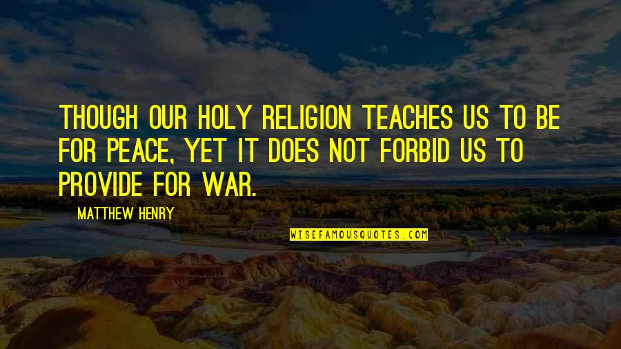 Holy Religion Quotes By Matthew Henry: Though our holy religion teaches us to be