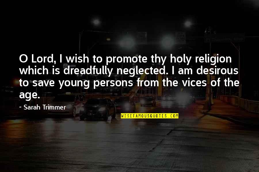 Holy Religion Quotes By Sarah Trimmer: O Lord, I wish to promote thy holy