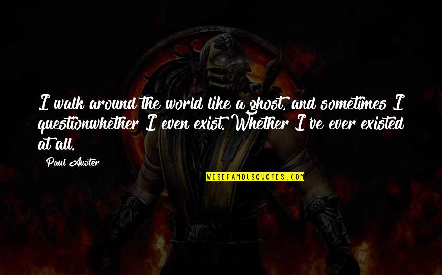 Holy Saturday Easter Quotes By Paul Auster: I walk around the world like a ghost, Holy Saturday Easter Quotes By Paul Auster: I walk around the world like a ghost,