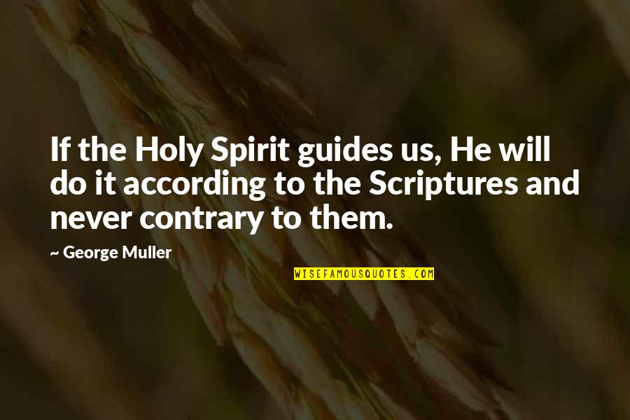 Holy Scriptures Quotes By George Muller: If the Holy Spirit guides us, He will