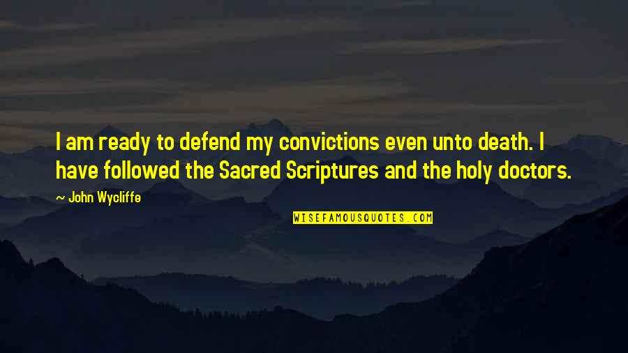 Holy Scriptures Quotes By John Wycliffe: I am ready to defend my convictions even