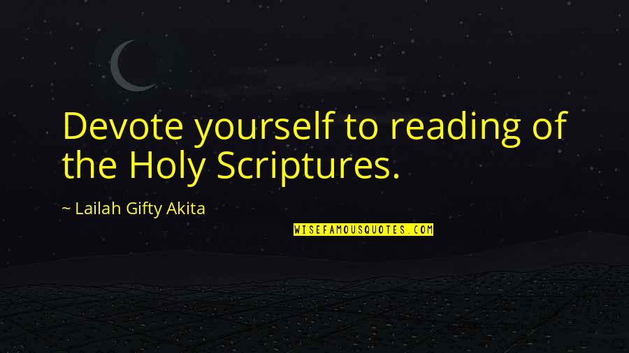 Holy Scriptures Quotes By Lailah Gifty Akita: Devote yourself to reading of the Holy Scriptures.
