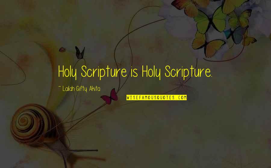 Holy Scriptures Quotes By Lailah Gifty Akita: Holy Scripture is Holy Scripture.