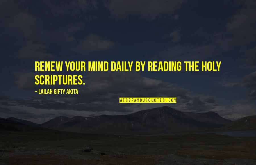 Holy Scriptures Quotes By Lailah Gifty Akita: Renew your mind daily by reading the Holy
