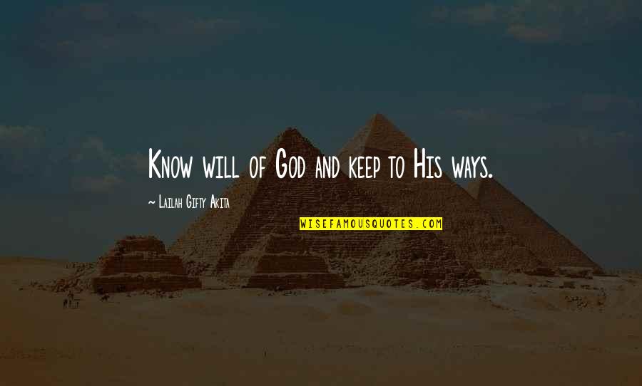 Holy Scriptures Quotes By Lailah Gifty Akita: Know will of God and keep to His
