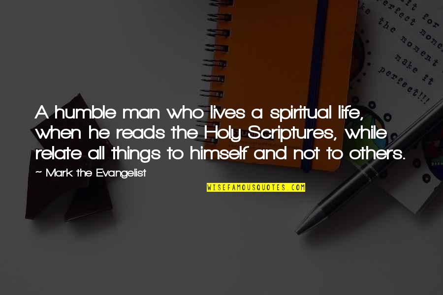 Holy Scriptures Quotes By Mark The Evangelist: A humble man who lives a spiritual life,