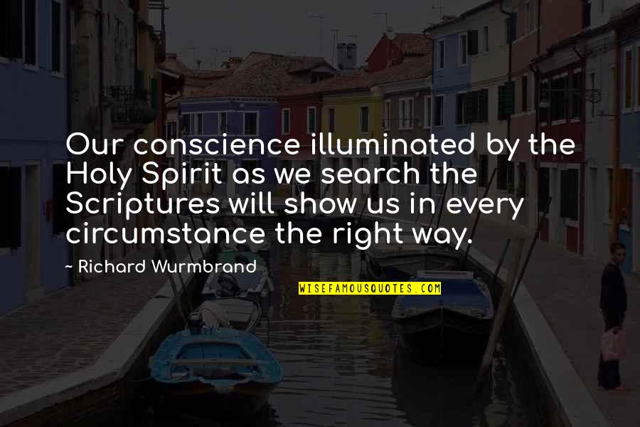 Holy Scriptures Quotes By Richard Wurmbrand: Our conscience illuminated by the Holy Spirit as